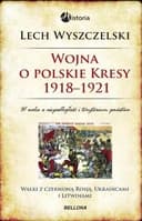 Okładka książki „Wojna o polskie Kresy 1918-1921 walki z czerwoną Rosją, Ukraińcami i Litwinami”