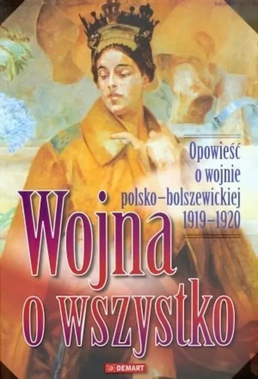 Okładka książki „Wojna o wszystko opowieść o wojnie polsko-bolszewickiej 1919-1920” — Janusz Cisek