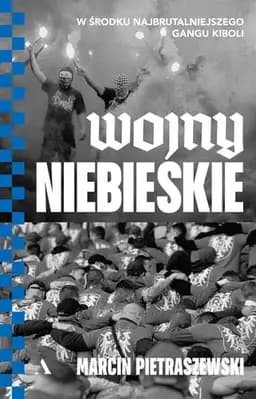 Okładka książki „Wojny niebieskie w środku najbrutalniejszego gangu kiboli” — Marcin Pietraszewski