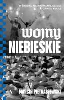Okładka książki „Wojny niebieskie w środku najbrutalniejszego gangu kiboli” — Marcin Pietraszewski