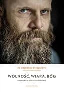 Okładka książki „Wolność, wiara, Bóg rozmowy o chrześcijaństwie” — Grzegorz Strzelczyk