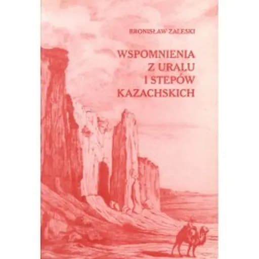 Okładka książki „Wspomnienia z Uralu i stepów kazachskich” — Zaleski, Bronisław
