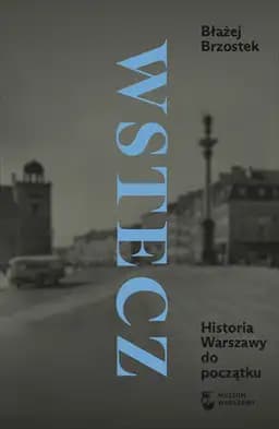Okładka książki „Wstecz. Historia Warszawy do początku” — Błażej Brzostek