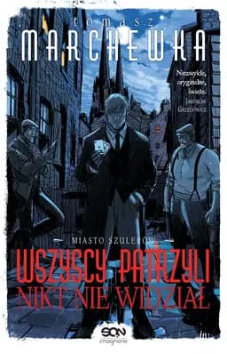 Okładka książki „Wszyscy patrzyli, nikt nie widział” — Tomasz Marchewka