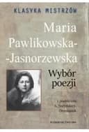 Okładka książki „Wybór Poezji / Klasyka Mistrzów” — Pawlikowska - Jasnorzewska, Maria