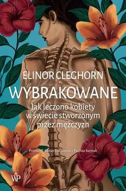 Okładka książki „Wybrakowane : jak leczono kobiety w świecie stworzonym przez mężczyzn / Unwell…