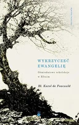 Okładka książki „Wykrzyczeć Ewangelię” — Karol de Foucauld ((święty ;)