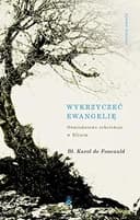 Okładka książki „Wykrzyczeć Ewangelię” — Karol de Foucauld ((święty ;)