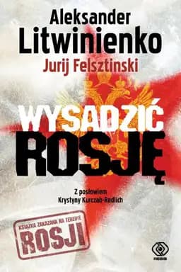 Okładka książki „Wysadzić Rosję. Kulisy intryg FSB” — Aleksander Litwinienko, Jurij Felsztinski