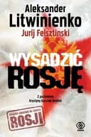 Okładka książki „Wysadzić Rosję. Kulisy intryg FSB” — Aleksander Litwinienko, Jurij Felsztinski