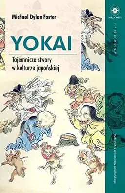 Okładka książki „Yōkai tajemnicze stwory w kulturze japońskiej” — Michael Dylan Foster