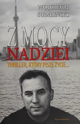 Okładka książki „Z mocy nadziei thriller, który pisze życie” — Wojciech Sumliński