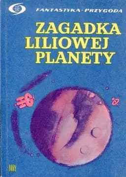 Okładka książki „Zagadka liliowej planety” — praca zbiorowa