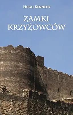 Okładka książki „Zamki Krzyżowców” — Hugh Kennedy