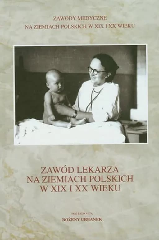 Okładka książki „Zawod lekarza na ziemiach polskich w XIX i XX wiek” — Urbanek, Bożena