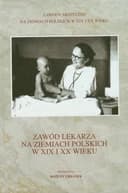 Okładka książki „Zawod lekarza na ziemiach polskich w XIX i XX wiek” — Urbanek, Bożena