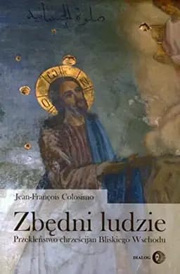 Okładka książki „Zbędni ludzie przekleństwo chrześcijan Bliskiego Wschodu” — Jean-François Colosimo