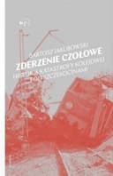 Okładka książki „Zderzenie czołowe historia katastrofy kolejowej pod Szczekocinami”