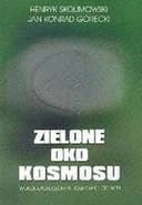 Okładka książki „Zielone oko Kosmosu” — Skolimowski, Henryk (1930)