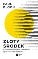 Okładka książki „Złoty środek o przyjemnościach cierpienia i poszukiwaniu sensu” — Paul Bloom