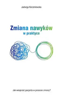 Okładka książki „Zmiana nawyków w praktyce jak wesprzeć pacjenta w procesie zmiany?”