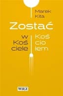Okładka książki „Zostać w Kościele zostać Kościołem” — Kita, Marek (1965)