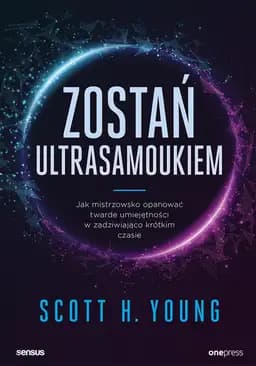 Okładka książki „Zostań ultrasamoukiem. Jak mistrzowsko opanować twarde umiejętności w…