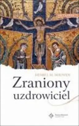 Okładka książki „Zraniony uzdrowiciel : kapłan we współczesnym świecie” — Nouwen, Henri J. M. (1932)