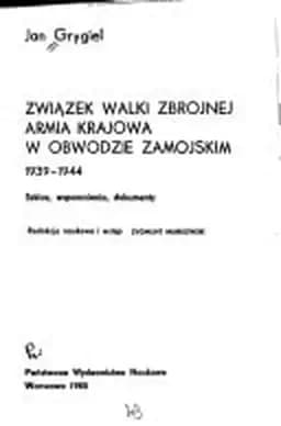 Okładka książki „Związek Walki Zbrojnej--Armia Krajowa w obwodzie zamojskim 1939-1944: Szkice,…