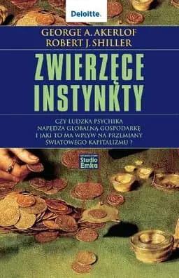 Okładka książki „Zwierzęce instynkty czy ludzka psychika napędza globalną gospodarkę i jaki to ma…