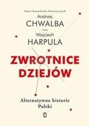 Okładka książki „Zwrotnice dziejów alternatywne historie Polski” — Andrzej Chwalba, Wojciech Harpula