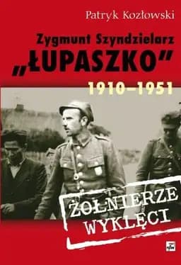 Okładka książki „Zygmunt Szendzielarz "Łupaszko" 1910-1951” — Patryk Kozłowski
