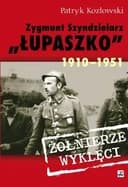 Okładka książki „Zygmunt Szendzielarz "Łupaszko" 1910-1951” — Patryk Kozłowski