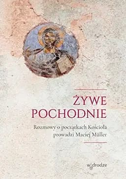 Okładka książki „Żywe pochodnie rozmowy o początkach Kościoła”