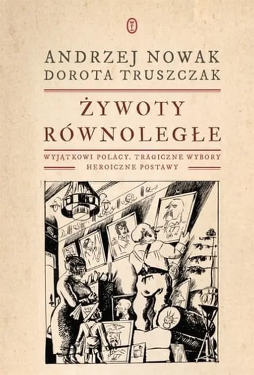 Okładka książki „Żywoty równoległe wyjątkowi Polacy, tragiczne wybory, heroiczne postawy”