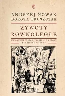 Okładka książki „Żywoty równoległe wyjątkowi Polacy, tragiczne wybory, heroiczne postawy”