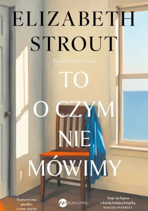 Okładka książki „To o czym nie mówimy” — Strout Elizabeth