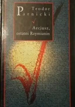 Okładka książki „Aecjusz, ostatni Rzymianin / Radość Wiedzy” — Parnicki, Teodor (1908 - 1988)