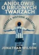 Okładka książki „Aniołowie o brudnych twarzach : piłkarska historia Argentyny / Angels with dirty…