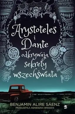 Okładka książki „Arystoteles i Dante odkrywają sekrety wszechświata” — Sáenz, Benjamin Alire