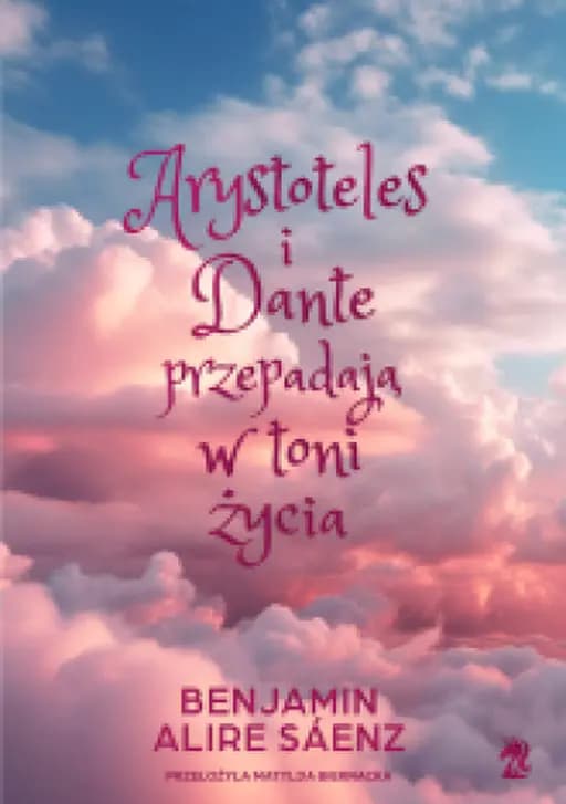 Okładka książki „Arystoteles i Dante przepadają w toni życia” — Sáenz, Benjamin Alire
