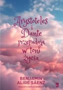 Okładka książki „Arystoteles i Dante przepadają w toni życia” — Sáenz, Benjamin Alire