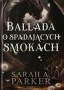 Okładka książki „Ballada o spadających smokach” — Sarah A. Parker