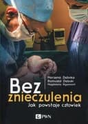 Okładka książki „Bez znieczulenia : jak powstaje człowiek /” — Dębska, Marzena