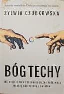Okładka książki „Bóg techy. Jak wielkie firmy technologiczne przejmują władzę nad Polską i światem”
