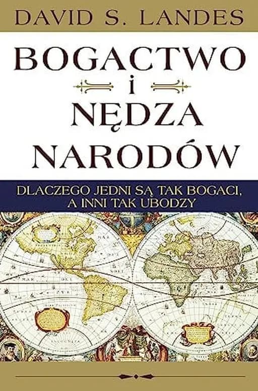 Okładka książki „Bogactwo i nędza narodów dlaczego jedni są tak bogaci, a inni tak ubodzy”