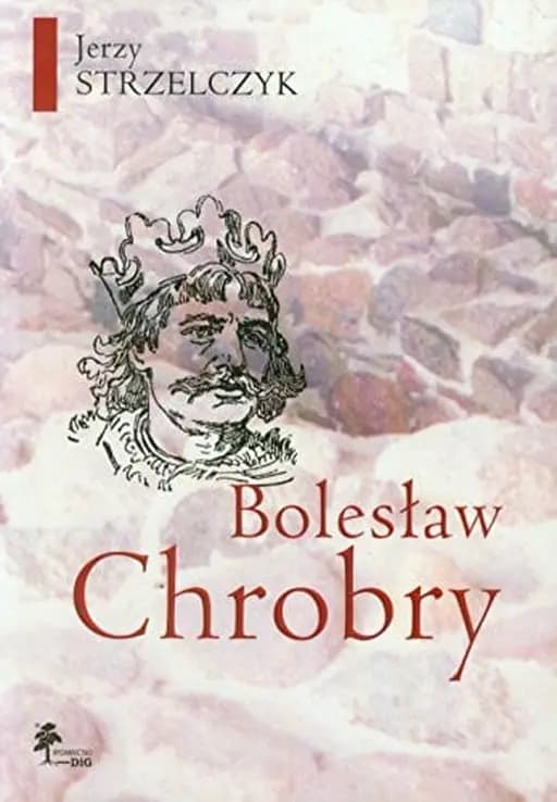 Okładka książki „Bolesław Chrobry” — Jerzy Strzelczyk