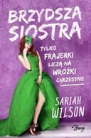Okładka książki „Brzydsza siostra” — Wilson, Sariah