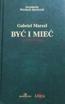 Okładka książki „Być i mieć” — Marcel, Gabriel