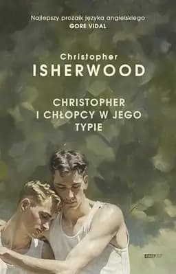 Okładka książki „Christopher i chłopcy w jego typie” — Isherwood, Christopher